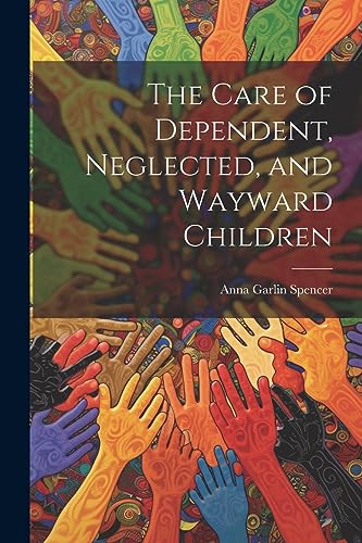 Imagen de archivo de The Care of Dependent, Neglected, and Wayward Children a la venta por THE SAINT BOOKSTORE