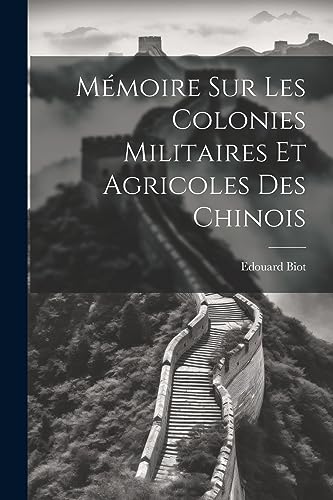 Stock image for M moire sur les Colonies Militaires et Agricoles des Chinois for sale by THE SAINT BOOKSTORE