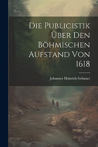 Imagen de archivo de Die Publicistik über den B hmischen Aufstand von 1618 a la venta por THE SAINT BOOKSTORE