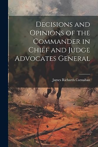 Beispielbild fr Decisions and Opinions of the Commander in Chief and Judge Advocates General zum Verkauf von PBShop.store US