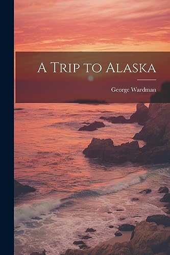 Imagen de archivo de A Trip to Alaska a la venta por THE SAINT BOOKSTORE