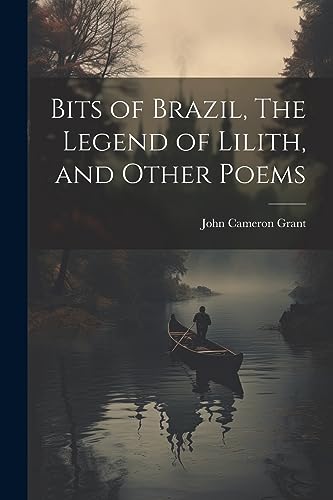 Stock image for Bits of Brazil, The Legend of Lilith, and Other Poems for sale by THE SAINT BOOKSTORE