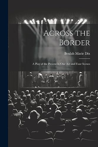 Beispielbild fr Across the Border: A Play of the Present in One Act and Four Scenes zum Verkauf von GreatBookPrices