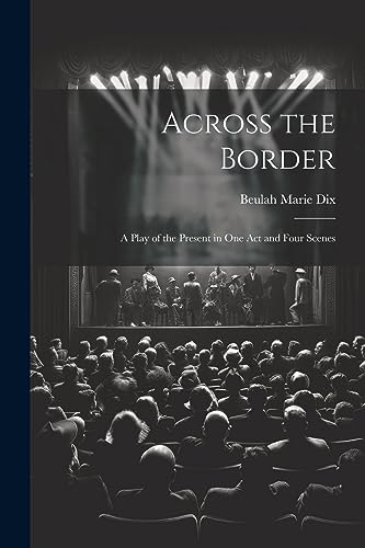 Imagen de archivo de Across the Border: A Play of the Present in One Act and Four Scenes a la venta por GreatBookPrices