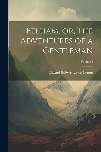 Beispielbild fr Pelham, or, The Adventures of a Gentleman; Volume I zum Verkauf von PBShop.store US