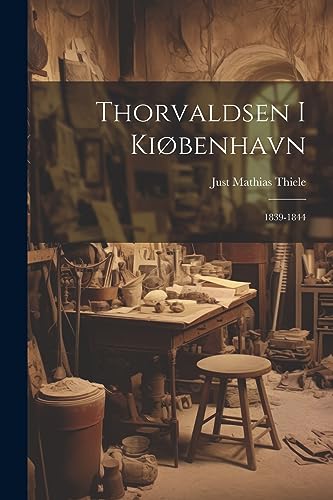 Stock image for Thorvaldsen i Ki benhavn: 1839-1844 for sale by THE SAINT BOOKSTORE