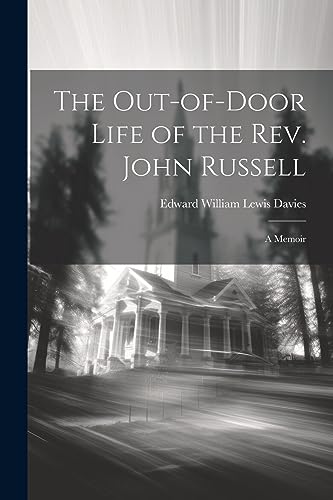 Imagen de archivo de The Out-of-door Life of the Rev. John Russell: A Memoir a la venta por THE SAINT BOOKSTORE