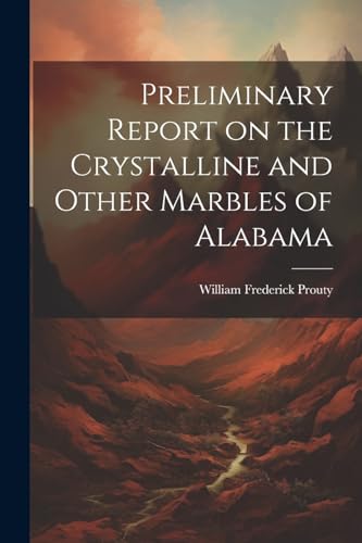 Beispielbild fr Preliminary Report on the Crystalline and Other Marbles of Alabama zum Verkauf von GreatBookPrices
