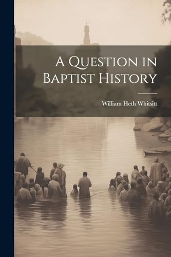 Stock image for A Question in Baptist History for sale by PBShop.store US