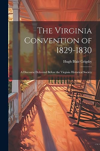 Imagen de archivo de The Virginia Convention of 1829-1830: A Discourse Delivered Before the Virginia Historical Society a la venta por THE SAINT BOOKSTORE