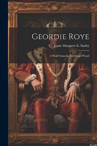 Imagen de archivo de Geordie Roye: A Waif From the Greyfriars Wynd a la venta por THE SAINT BOOKSTORE