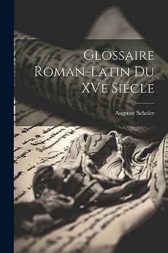 Stock image for Glossaire Roman-Latin du XVe Si cle for sale by THE SAINT BOOKSTORE