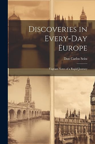 Stock image for Discoveries in Every-Day Europe: Vagrant Notes of a Rapid Journey for sale by THE SAINT BOOKSTORE