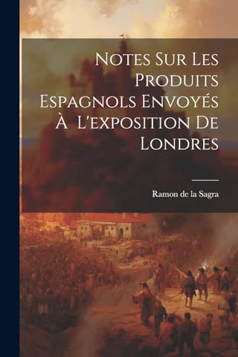 Imagen de archivo de Notes Sur Les Produits Espagnols Envoy s   L'exposition de Londres a la venta por THE SAINT BOOKSTORE