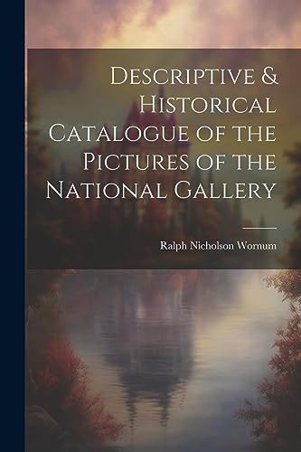 Imagen de archivo de Descriptive & Historical Catalogue of the Pictures of the National Gallery a la venta por THE SAINT BOOKSTORE