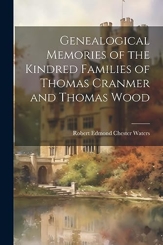 Imagen de archivo de Genealogical Memories of the Kindred Families of Thomas Cranmer and Thomas Wood a la venta por THE SAINT BOOKSTORE