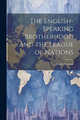 Stock image for The English-Speaking Brotherhood and the League of Nations for sale by THE SAINT BOOKSTORE