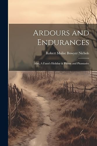 Stock image for Ardours and Endurances: Also, A Faun's Holiday & Poems and Phantasies for sale by THE SAINT BOOKSTORE