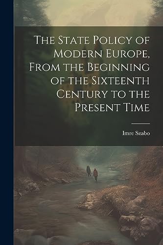 Imagen de archivo de The State Policy of Modern Europe, From the Beginning of the Sixteenth Century to the Present Time a la venta por THE SAINT BOOKSTORE