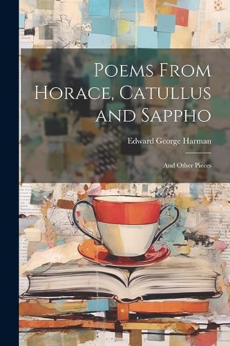 Imagen de archivo de Poems From Horace, Catullus and Sappho: And Other Pieces a la venta por THE SAINT BOOKSTORE