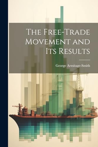 Beispielbild fr The Free-trade Movement and Its Results zum Verkauf von THE SAINT BOOKSTORE