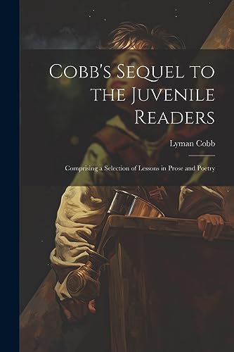 Imagen de archivo de Cobb's Sequel to the Juvenile Readers: Comprising a Selection of Lessons in Prose and Poetry a la venta por THE SAINT BOOKSTORE