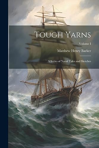 Stock image for Tough Yarns: A Series of Naval Tales and Sketches; Volume I for sale by THE SAINT BOOKSTORE