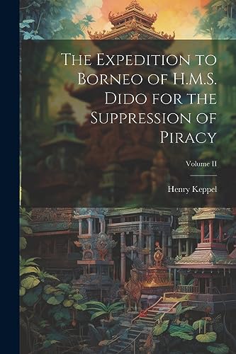 Stock image for The Expedition to Borneo of H.M.S. Dido for the Suppression of Piracy; Volume II for sale by THE SAINT BOOKSTORE