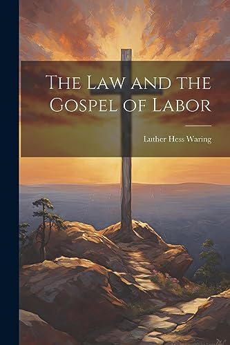 Stock image for The Law and the Gospel of Labor for sale by THE SAINT BOOKSTORE