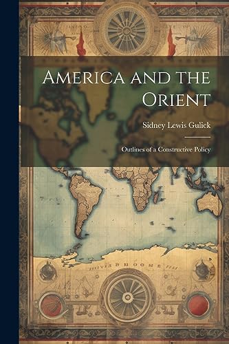 Imagen de archivo de America and the Orient: Outlines of a Constructive Policy a la venta por THE SAINT BOOKSTORE