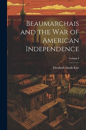 Imagen de archivo de Beaumarchais and the War of American Independence; Volume I a la venta por THE SAINT BOOKSTORE