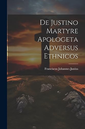 Stock image for De Justino Martyre Apologeta Adversus Ethnicos for sale by THE SAINT BOOKSTORE