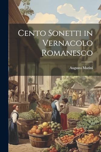 Beispielbild fr Cento Sonetti in Vernacolo Romanesco zum Verkauf von THE SAINT BOOKSTORE