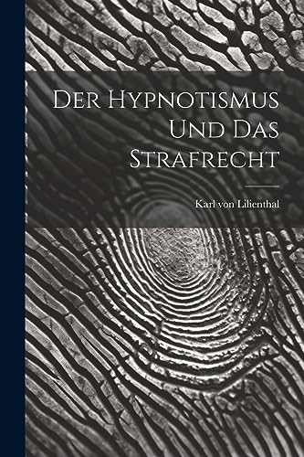 Stock image for Der Hypnotismus und das Strafrecht for sale by THE SAINT BOOKSTORE