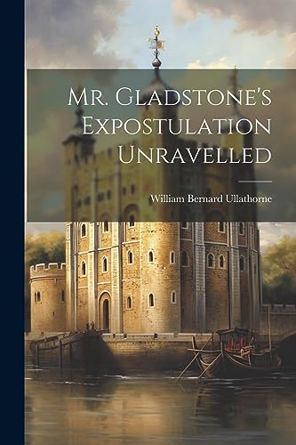 Imagen de archivo de Mr. Gladstone's Expostulation Unravelled a la venta por PBShop.store US