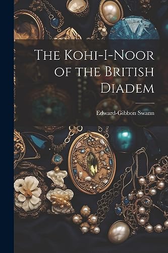 Stock image for The Kohi-I-Noor of the British Diadem for sale by THE SAINT BOOKSTORE