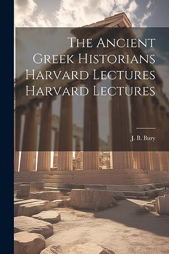 Stock image for The Ancient Greek Historians Harvard Lectures Harvard Lectures for sale by THE SAINT BOOKSTORE