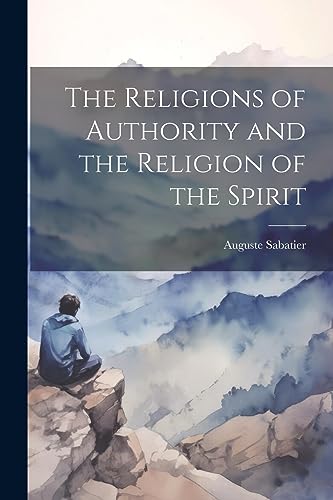 Beispielbild fr The Religions of Authority and the Religion of the Spirit zum Verkauf von THE SAINT BOOKSTORE