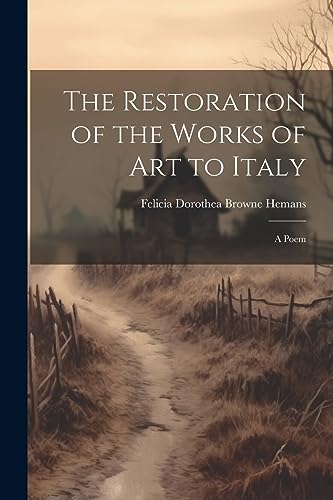 Imagen de archivo de The Restoration of the Works of Art to Italy: A Poem a la venta por THE SAINT BOOKSTORE