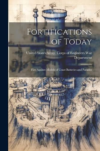 Stock image for Fortifications of Today: Fire Against Models of Coast Batteries and Parados for sale by THE SAINT BOOKSTORE