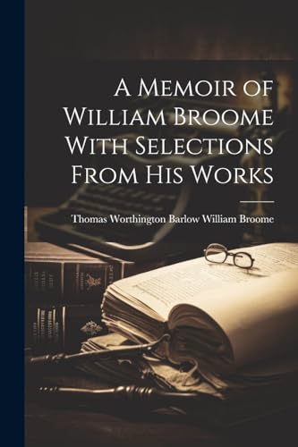 9781022127296: A Memoir of William Broome With Selections From His Works