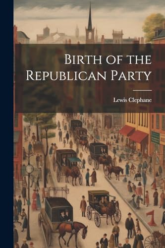 Stock image for Birth of the Republican Party for sale by THE SAINT BOOKSTORE