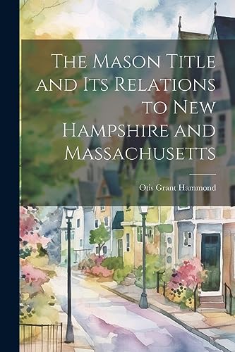 Stock image for The Mason Title and its Relations to New Hampshire and Massachusetts for sale by THE SAINT BOOKSTORE