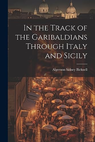 Stock image for In the Track of the Garibaldians Through Italy and Sicily for sale by THE SAINT BOOKSTORE