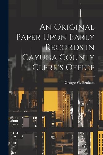 Stock image for An Original Paper Upon Early Records in Cayuga County Clerk's Office for sale by PBShop.store US