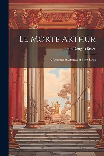 Stock image for Le Morte Arthur: A Romance in Stanzas of Eight Lines for sale by THE SAINT BOOKSTORE