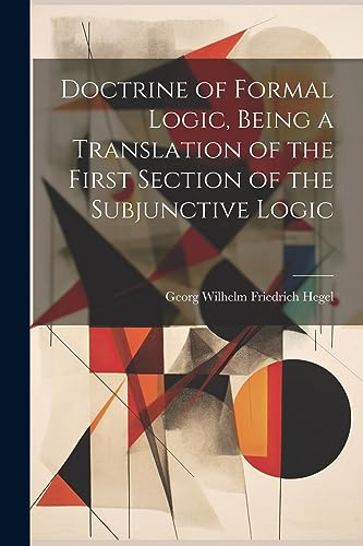 Stock image for Doctrine of Formal Logic, Being a Translation of the First Section of the Subjunctive Logic for sale by PBShop.store US