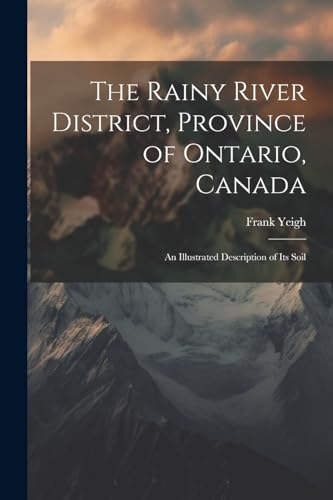 Imagen de archivo de The Rainy River District, Province of Ontario, Canada; an Illustrated Description of its Soil a la venta por THE SAINT BOOKSTORE