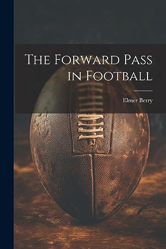 Stock image for The Forward Pass in Football for sale by THE SAINT BOOKSTORE