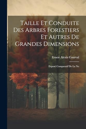 Stock image for Taille et Conduite des Arbres Forestiers et Autres de Grandes Dimensions: Expos Comparatif de la No for sale by THE SAINT BOOKSTORE